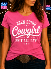 Been Doing Cowgirl Shit All Day - Fun T-shirt
